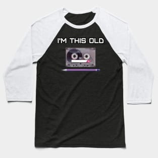 "I'M THIS OLD" Baseball T-Shirt